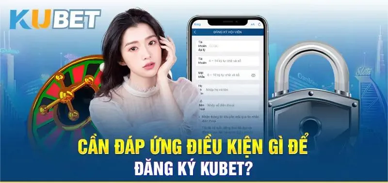 Hướng Dẫn Đăng Ký Kubet Nhanh Chóng | Mở Tài Khoản trong 30s 6 Đăng ký Kubet và những điều người chơi cần lưu ý
