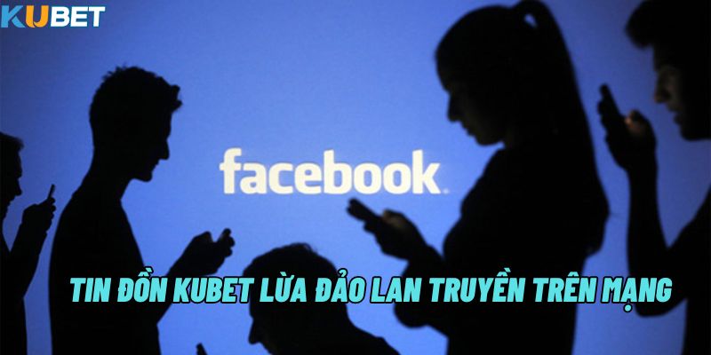 Kubet lừa đảo và sự thật gây sốc cộng đồng cá cược 6 Thông tin kubet lừa đảo xuất hiện trên mạng xã hội do đối thủ tung tin nhằm hạ bệ uy tín của nhà cái
