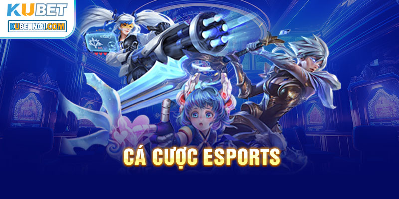 Trải Nghiệm Cá Cược Thể Thao Điện Tử (Esports) Chi Tiết 4 Hướng dẫn cá cược thể thao điện tử tại Kubet