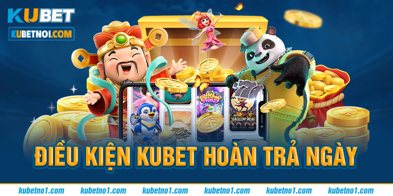 Chương Trình Hoàn Trả Ngày Kubet Dành Cho Hội Viên 4 Chương trình hoàn trả ngày Kubet siêu hot