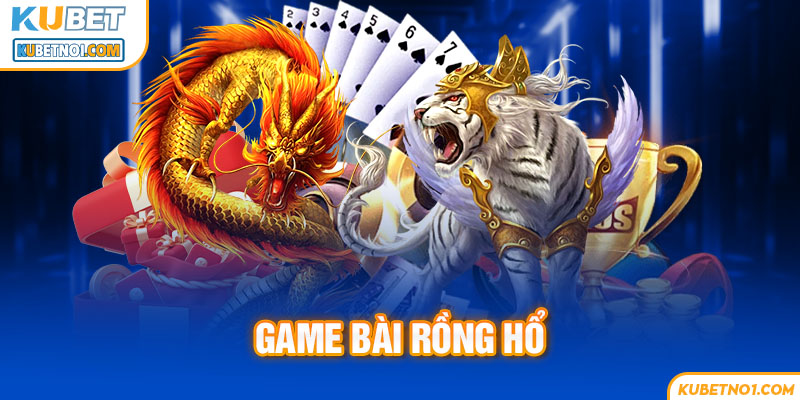Rồng Hổ Kubet – Hướng Dẫn Cách Chơi, Mẹo Thắng Lớn Từ Cao Thủ 5 Game Rồng Hổ hay còn tên gọi khác là Long Hổ