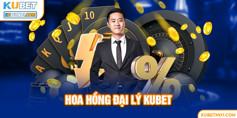 Đại Lý Kubet - Đối tác nhà cái, kiếm hoa hồng tiền tỷ 5 Hoa hồng đại lý Kubet