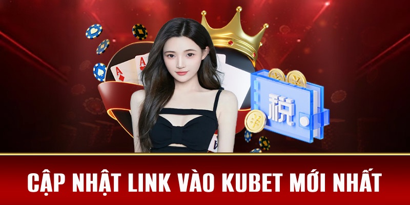 Link Vào Kubet Mới Nhất 2025 Không Bị Chặn 5 Hướng dẫn thao tác truy cập link vào Kubet