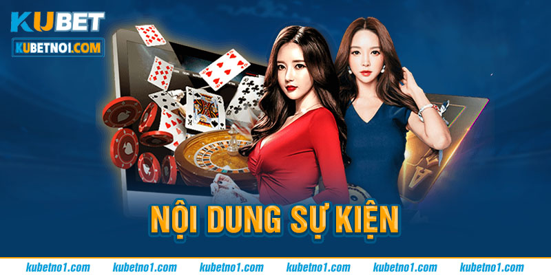Khuyến Mãi Nạp Lần Hai Kubet 4 Nội dung sự kiện khuyến mãi nạp lần 2 Kubet