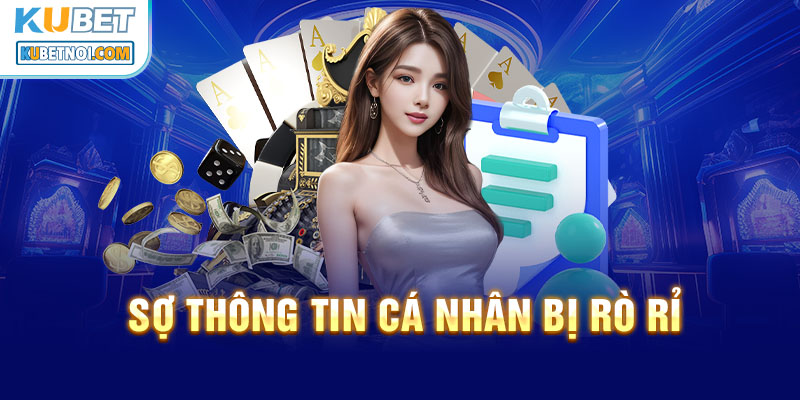 Xóa Tài Khoản Kubet - Hướng Dãn Chi Tiết Cho Hội Viên 7 Người chơi lo sợ thông tin cá nhân bỉ rò rỉ