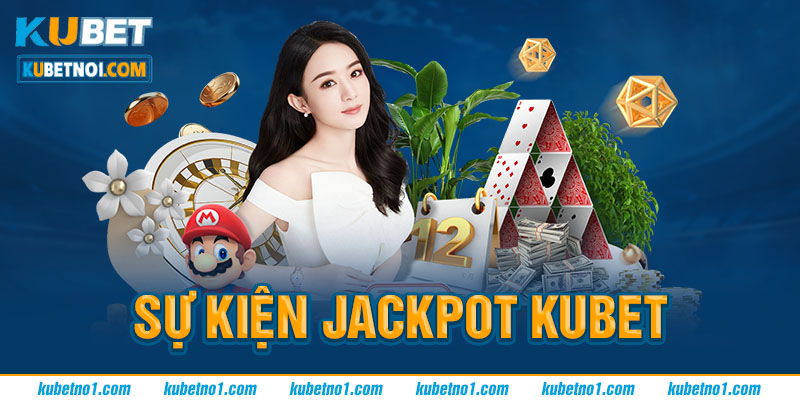 Ưu Đãi Jackpot Kubet - Sự Kiện Khuyến Mãi Có Một Không Hai 5 Thông tin sự jackpot kubet