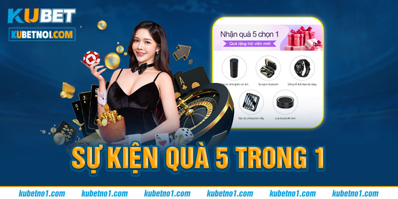 Nhận quà 5 chọn 1 – Ưu đãi siêu hấp dẫn dành cho hội viên Kubet 4 Giới thiệu sơ lược chương trình nhận quà 5 chọn 1 tại Kubet