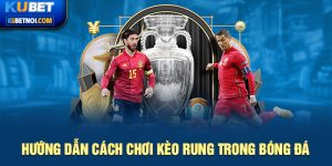 Hướng dẫn cách chơi kèo rung trong cá độ bóng đá