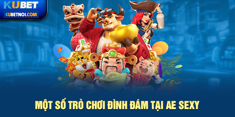 AE Sexy- Trải Nghiệm Casino Đỉnh Cao Nhất 2024 Tại Kubet 5 Một số trò chơi thịnh hành tại AE sexy