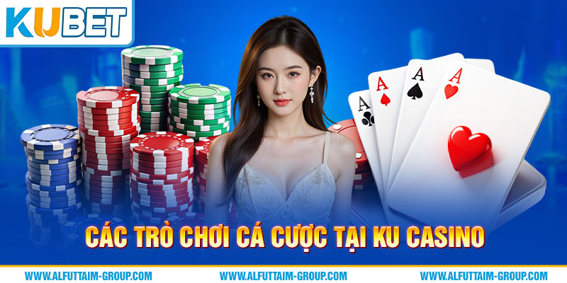 Ku Casino 1 Các trò chơi cá cược nổi bật tại Ku casino