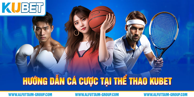 Ku Thể Thao 3 Hướng dẫn cá độ tại the thao Kubet dành cho tân binh